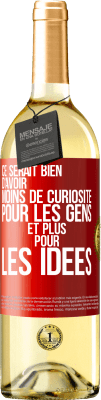 29,95 € Envoi gratuit | Vin blanc Édition WHITE Ce serait bien d'avoir moins de curiosité pour les gens et plus pour les idées Étiquette Rouge. Étiquette personnalisable Vin jeune Récolte 2024 Verdejo