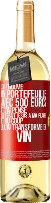 29,95 € Envoi gratuit | Vin blanc Édition WHITE J'ai trouvé un portefeuille avec 500 euros. Et j'ai pensé. Que ferait Jésus à ma place? Et du coup, je l'ai transformé en vin Étiquette Rouge. Étiquette personnalisable Vin jeune Récolte 2023 Verdejo