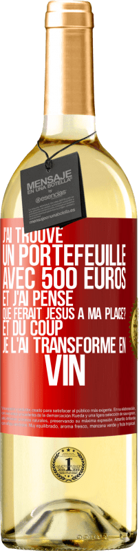 29,95 € Envoi gratuit | Vin blanc Édition WHITE J'ai trouvé un portefeuille avec 500 euros. Et j'ai pensé. Que ferait Jésus à ma place? Et du coup, je l'ai transformé en vin Étiquette Rouge. Étiquette personnalisable Vin jeune Récolte 2023 Verdejo