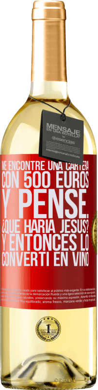29,95 € Envío gratis | Vino Blanco Edición WHITE Me encontré una cartera con 500 euros. Y pensé... ¿Qué haría Jesús? Y entonces lo convertí en vino Etiqueta Roja. Etiqueta personalizable Vino joven Cosecha 2023 Verdejo