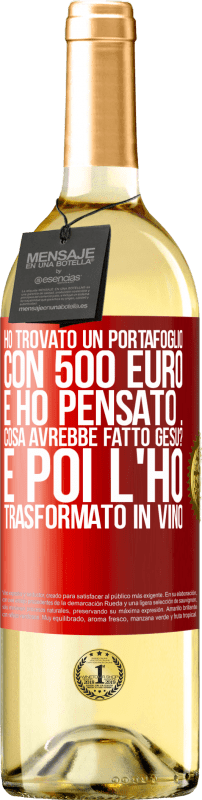 29,95 € Spedizione Gratuita | Vino bianco Edizione WHITE Ho trovato un portafoglio con 500 euro. E ho pensato ... Cosa avrebbe fatto Gesù? E poi l'ho trasformato in vino Etichetta Rossa. Etichetta personalizzabile Vino giovane Raccogliere 2025 Verdejo