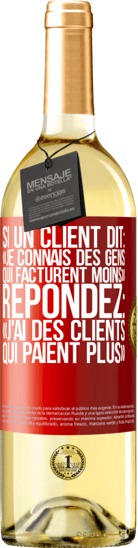 29,95 € Envoi gratuit | Vin blanc Édition WHITE Si un client dit: «je connais des gens qui facturent moins», répondez: «j'ai des clients qui paient plus» Étiquette Rouge. Étiquette personnalisable Vin jeune Récolte 2024 Verdejo