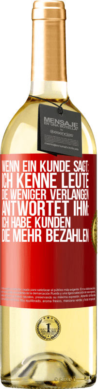 29,95 € Kostenloser Versand | Weißwein WHITE Ausgabe Wenn ein Kunde sagt: Ich kenne Leute, die weniger verlangen, antwortet ihm: Ich habe Kunden, die mehr bezahlen Rote Markierung. Anpassbares Etikett Junger Wein Ernte 2024 Verdejo