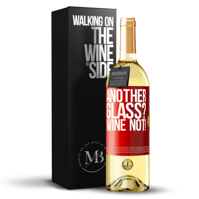 «Another glass? Wine not!» Edizione WHITE