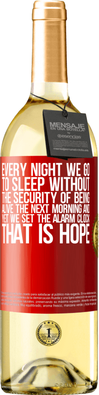 29,95 € Бесплатная доставка | Белое вино Издание WHITE Каждую ночь мы ложимся спать, не будучи уверенными в том, что будем живы на следующее утро, и все же мы устанавливаем Красная метка. Настраиваемая этикетка Молодое вино Урожай 2023 Verdejo