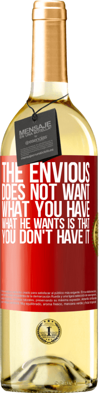 29,95 € Free Shipping | White Wine WHITE Edition The envious does not want what you have. What he wants is that you don't have it Red Label. Customizable label Young wine Harvest 2024 Verdejo