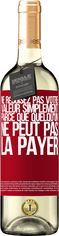 29,95 € Envoi gratuit | Vin blanc Édition WHITE Ne réduisez pas votre valeur simplement parce que quelqu'un ne peut pas la payer Étiquette Rouge. Étiquette personnalisable Vin jeune Récolte 2024 Verdejo