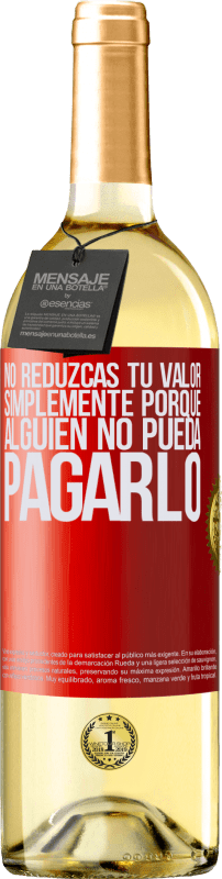 29,95 € Envío gratis | Vino Blanco Edición WHITE No reduzcas tu valor simplemente porque alguien no pueda pagarlo Etiqueta Roja. Etiqueta personalizable Vino joven Cosecha 2024 Verdejo