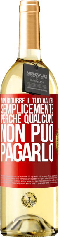 29,95 € Spedizione Gratuita | Vino bianco Edizione WHITE Non ridurre il tuo valore semplicemente perché qualcuno non può pagarlo Etichetta Rossa. Etichetta personalizzabile Vino giovane Raccogliere 2025 Verdejo