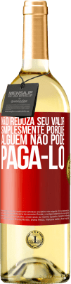 29,95 € Envio grátis | Vinho branco Edição WHITE Não reduza seu valor simplesmente porque alguém não pode pagá-lo Etiqueta Vermelha. Etiqueta personalizável Vinho jovem Colheita 2025 Verdejo