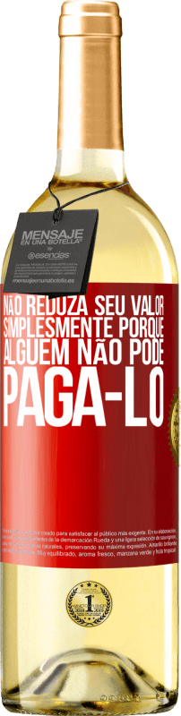 29,95 € Envio grátis | Vinho branco Edição WHITE Não reduza seu valor simplesmente porque alguém não pode pagá-lo Etiqueta Vermelha. Etiqueta personalizável Vinho jovem Colheita 2024 Verdejo