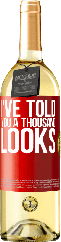 29,95 € Free Shipping | White Wine WHITE Edition I've told you a thousand looks Red Label. Customizable label Young wine Harvest 2025 Verdejo