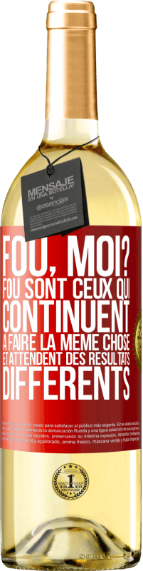 29,95 € Envoi gratuit | Vin blanc Édition WHITE Fou, moi? Fou sont ceux qui continuent à faire la même chose et attendent des résultats différents Étiquette Rouge. Étiquette personnalisable Vin jeune Récolte 2024 Verdejo