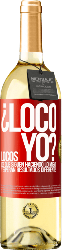 29,95 € Envío gratis | Vino Blanco Edición WHITE ¿Loco yo? Locos los que siguen haciendo lo mismo y esperan resultados diferentes Etiqueta Roja. Etiqueta personalizable Vino joven Cosecha 2024 Verdejo