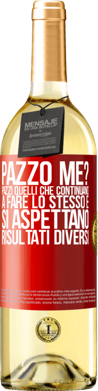 29,95 € Spedizione Gratuita | Vino bianco Edizione WHITE pazzo me? Pazzi quelli che continuano a fare lo stesso e si aspettano risultati diversi Etichetta Rossa. Etichetta personalizzabile Vino giovane Raccogliere 2024 Verdejo