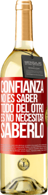 29,95 € Envío gratis | Vino Blanco Edición WHITE Confianza no es saber todo del otro. Es no necesitar saberlo Etiqueta Roja. Etiqueta personalizable Vino joven Cosecha 2025 Verdejo