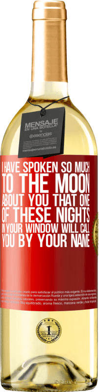 29,95 € 免费送货 | 白葡萄酒 WHITE版 我对月球说了很多关于你的事，以至于你在窗户上的这些夜晚中的一个会以你的名字叫你 红色标签. 可自定义的标签 青年酒 收成 2023 Verdejo
