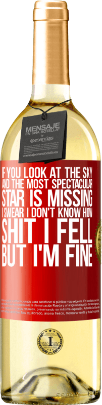 29,95 € Free Shipping | White Wine WHITE Edition If you look at the sky and the most spectacular star is missing, I swear I don't know how shit I fell, but I'm fine Red Label. Customizable label Young wine Harvest 2024 Verdejo