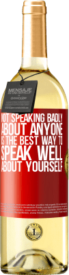29,95 € Free Shipping | White Wine WHITE Edition Not speaking badly about anyone is the best way to speak well about yourself Red Label. Customizable label Young wine Harvest 2025 Verdejo