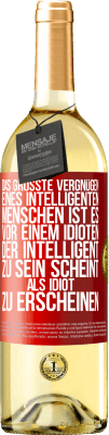 29,95 € Kostenloser Versand | Weißwein WHITE Ausgabe Das größte Vergnügen eines intelligenten Menschen ist es, vor einem Idioten, der intelligent zu sein scheint, als Idiot zu ersch Rote Markierung. Anpassbares Etikett Junger Wein Ernte 2023 Verdejo