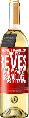 29,95 € Envoi gratuit | Vin blanc Édition WHITE Si vous ne travaillez pas pour vos rêves quelqu'un vous trouvera pour que vous travailliez pour les leurs Étiquette Rouge. Étiquette personnalisable Vin jeune Récolte 2024 Verdejo