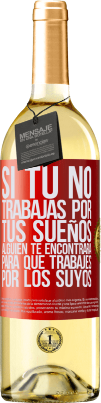 29,95 € Envío gratis | Vino Blanco Edición WHITE Si tú no trabajas por tus sueños, alguien te encontrará para que trabajes por los suyos Etiqueta Roja. Etiqueta personalizable Vino joven Cosecha 2024 Verdejo