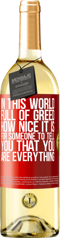 29,95 € Бесплатная доставка | Белое вино Издание WHITE В этом мире, полном жадности, как приятно, когда кто-то говорит тебе, что ты - все Красная метка. Настраиваемая этикетка Молодое вино Урожай 2023 Verdejo