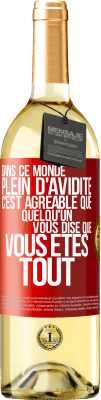 29,95 € Envoi gratuit | Vin blanc Édition WHITE Dans ce monde plein d'avidité c'est agréable que quelqu'un vous dise que vous êtes tout Étiquette Rouge. Étiquette personnalisable Vin jeune Récolte 2025 Verdejo