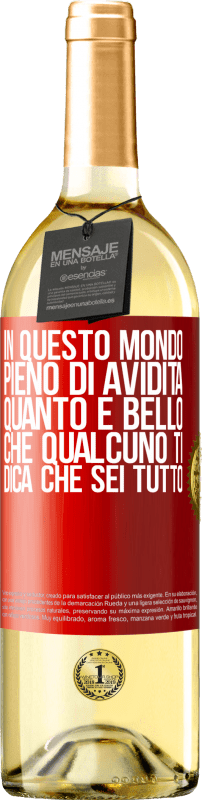 29,95 € Spedizione Gratuita | Vino bianco Edizione WHITE In questo mondo pieno di avidità, quanto è bello che qualcuno ti dica che sei tutto Etichetta Rossa. Etichetta personalizzabile Vino giovane Raccogliere 2024 Verdejo