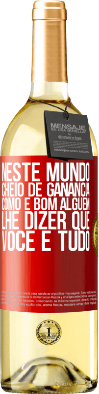 29,95 € Envio grátis | Vinho branco Edição WHITE Neste mundo cheio de ganância, como é bom alguém lhe dizer que você é tudo Etiqueta Vermelha. Etiqueta personalizável Vinho jovem Colheita 2024 Verdejo