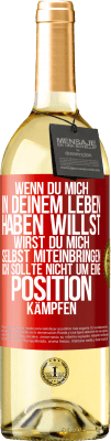 29,95 € Kostenloser Versand | Weißwein WHITE Ausgabe Wenn du mich in deinem Leben haben willst, wirst du mich selbst miteinbringen. Ich sollte nicht um eine Position kämpfen Rote Markierung. Anpassbares Etikett Junger Wein Ernte 2025 Verdejo