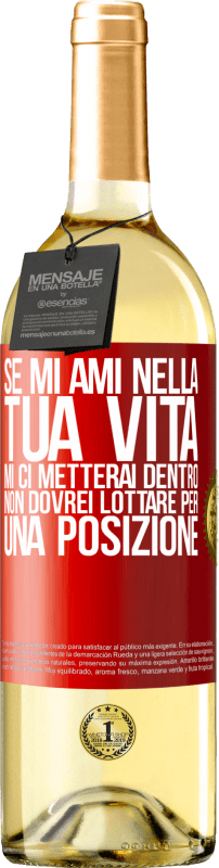 29,95 € Spedizione Gratuita | Vino bianco Edizione WHITE Se mi ami nella tua vita, mi ci metterai dentro. Non dovrei lottare per una posizione Etichetta Rossa. Etichetta personalizzabile Vino giovane Raccogliere 2025 Verdejo