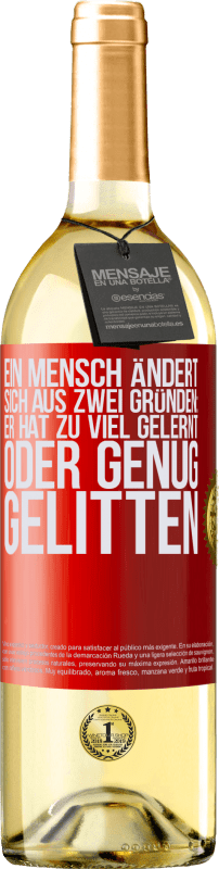 29,95 € Kostenloser Versand | Weißwein WHITE Ausgabe Ein Mensch ändert sich aus zwei Gründen: Er hat zu viel gelernt oder genug gelitten Rote Markierung. Anpassbares Etikett Junger Wein Ernte 2025 Verdejo