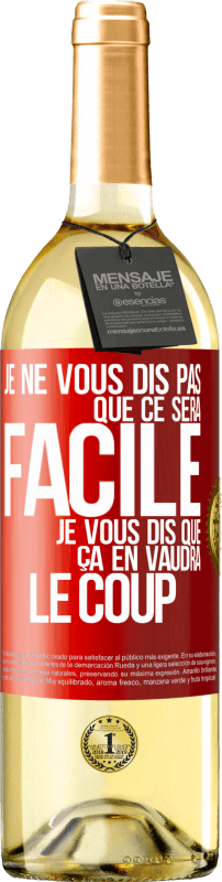 29,95 € Envoi gratuit | Vin blanc Édition WHITE Je ne vous dis pas que ce sera facile je vous dis que ça en vaudra le coup Étiquette Rouge. Étiquette personnalisable Vin jeune Récolte 2024 Verdejo