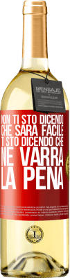 29,95 € Spedizione Gratuita | Vino bianco Edizione WHITE Non ti sto dicendo che sarà facile, ti sto dicendo che ne varrà la pena Etichetta Rossa. Etichetta personalizzabile Vino giovane Raccogliere 2025 Verdejo
