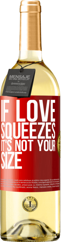 29,95 € Free Shipping | White Wine WHITE Edition If love squeezes, it's not your size Red Label. Customizable label Young wine Harvest 2024 Verdejo