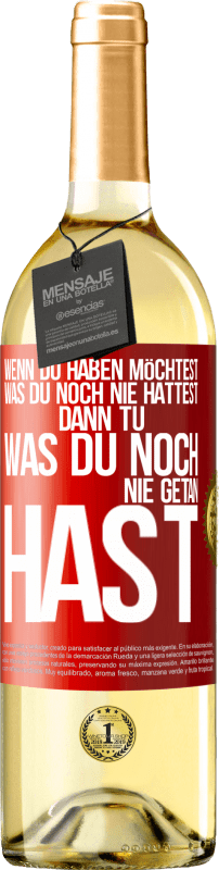 29,95 € Kostenloser Versand | Weißwein WHITE Ausgabe Wenn du haben möchtest, was du noch nie hattest, dann tu, was du noch nie getan hast Rote Markierung. Anpassbares Etikett Junger Wein Ernte 2024 Verdejo