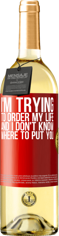 29,95 € Free Shipping | White Wine WHITE Edition I'm trying to order my life, and I don't know where to put you Red Label. Customizable label Young wine Harvest 2023 Verdejo