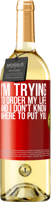 29,95 € Free Shipping | White Wine WHITE Edition I'm trying to order my life, and I don't know where to put you Red Label. Customizable label Young wine Harvest 2024 Verdejo