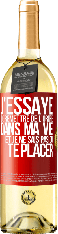 29,95 € Envoi gratuit | Vin blanc Édition WHITE J'essaye de remettre de l'ordre dans ma vie et je ne sais pas où te placer Étiquette Rouge. Étiquette personnalisable Vin jeune Récolte 2024 Verdejo