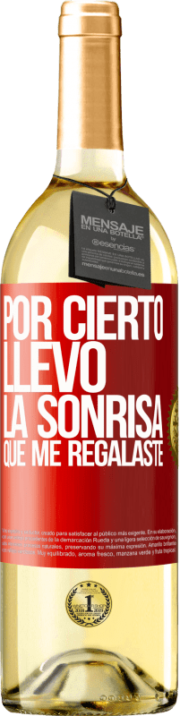 29,95 € Envío gratis | Vino Blanco Edición WHITE Por cierto, llevo la sonrisa que me regalaste Etiqueta Roja. Etiqueta personalizable Vino joven Cosecha 2024 Verdejo