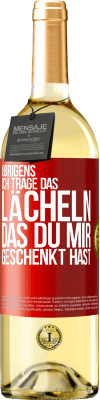 29,95 € Kostenloser Versand | Weißwein WHITE Ausgabe Übrigens, ich trage das Lächeln, das du mir geschenkt hast Rote Markierung. Anpassbares Etikett Junger Wein Ernte 2024 Verdejo