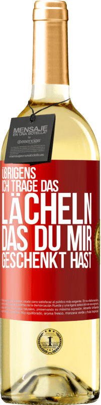 29,95 € Kostenloser Versand | Weißwein WHITE Ausgabe Übrigens, ich trage das Lächeln, das du mir geschenkt hast Rote Markierung. Anpassbares Etikett Junger Wein Ernte 2024 Verdejo