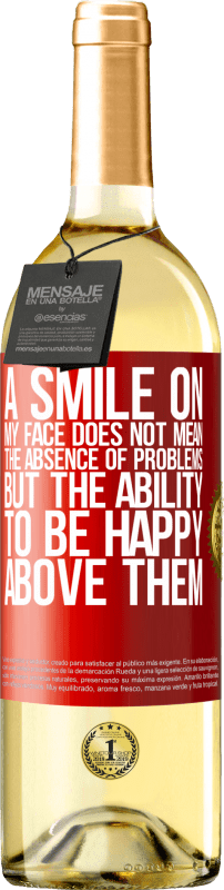 29,95 € Free Shipping | White Wine WHITE Edition A smile on my face does not mean the absence of problems, but the ability to be happy above them Red Label. Customizable label Young wine Harvest 2024 Verdejo