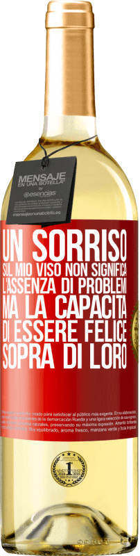 29,95 € Spedizione Gratuita | Vino bianco Edizione WHITE Un sorriso sul mio viso non significa l'assenza di problemi, ma la capacità di essere felice sopra di loro Etichetta Rossa. Etichetta personalizzabile Vino giovane Raccogliere 2024 Verdejo