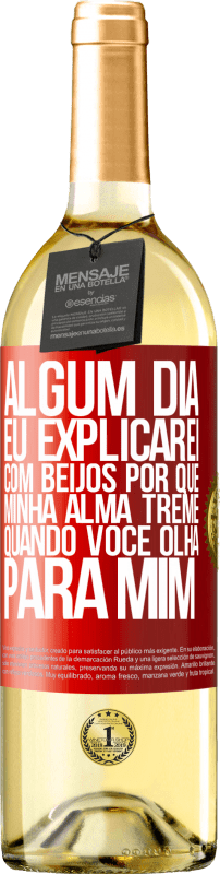 29,95 € Envio grátis | Vinho branco Edição WHITE Algum dia eu explicarei com beijos por que minha alma treme quando você olha para mim Etiqueta Vermelha. Etiqueta personalizável Vinho jovem Colheita 2024 Verdejo