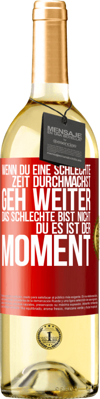 29,95 € Kostenloser Versand | Weißwein WHITE Ausgabe Wenn du eine schlechte Zeit durchmachst, geh weiter. Das Schlechte bist nicht du, es ist der Moment. Rote Markierung. Anpassbares Etikett Junger Wein Ernte 2024 Verdejo