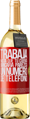 29,95 € Envío gratis | Vino Blanco Edición WHITE Trabaja hasta que tu cuenta bancaria parezca un número de teléfono Etiqueta Roja. Etiqueta personalizable Vino joven Cosecha 2024 Verdejo