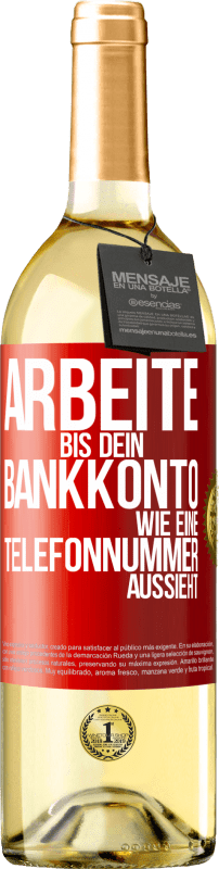 29,95 € Kostenloser Versand | Weißwein WHITE Ausgabe Arbeite bis dein Bankkonto wie eine Telefonnummer aussieht Rote Markierung. Anpassbares Etikett Junger Wein Ernte 2023 Verdejo