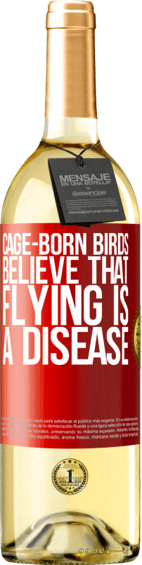 29,95 € Free Shipping | White Wine WHITE Edition Cage-born birds believe that flying is a disease Red Label. Customizable label Young wine Harvest 2024 Verdejo